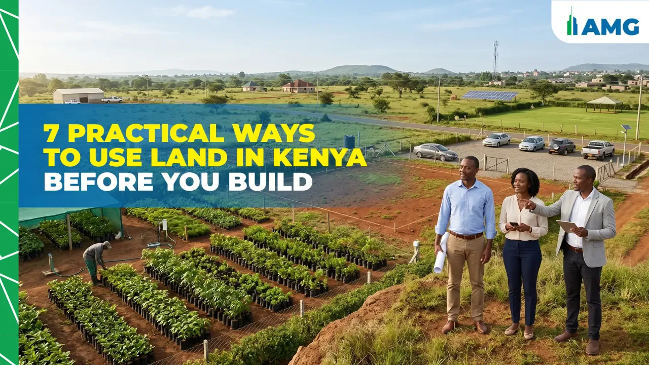 7 Practical Ways to Use Land in Kenya Before You Build 7 Practical Ways to Use Land in Kenya Before You Build